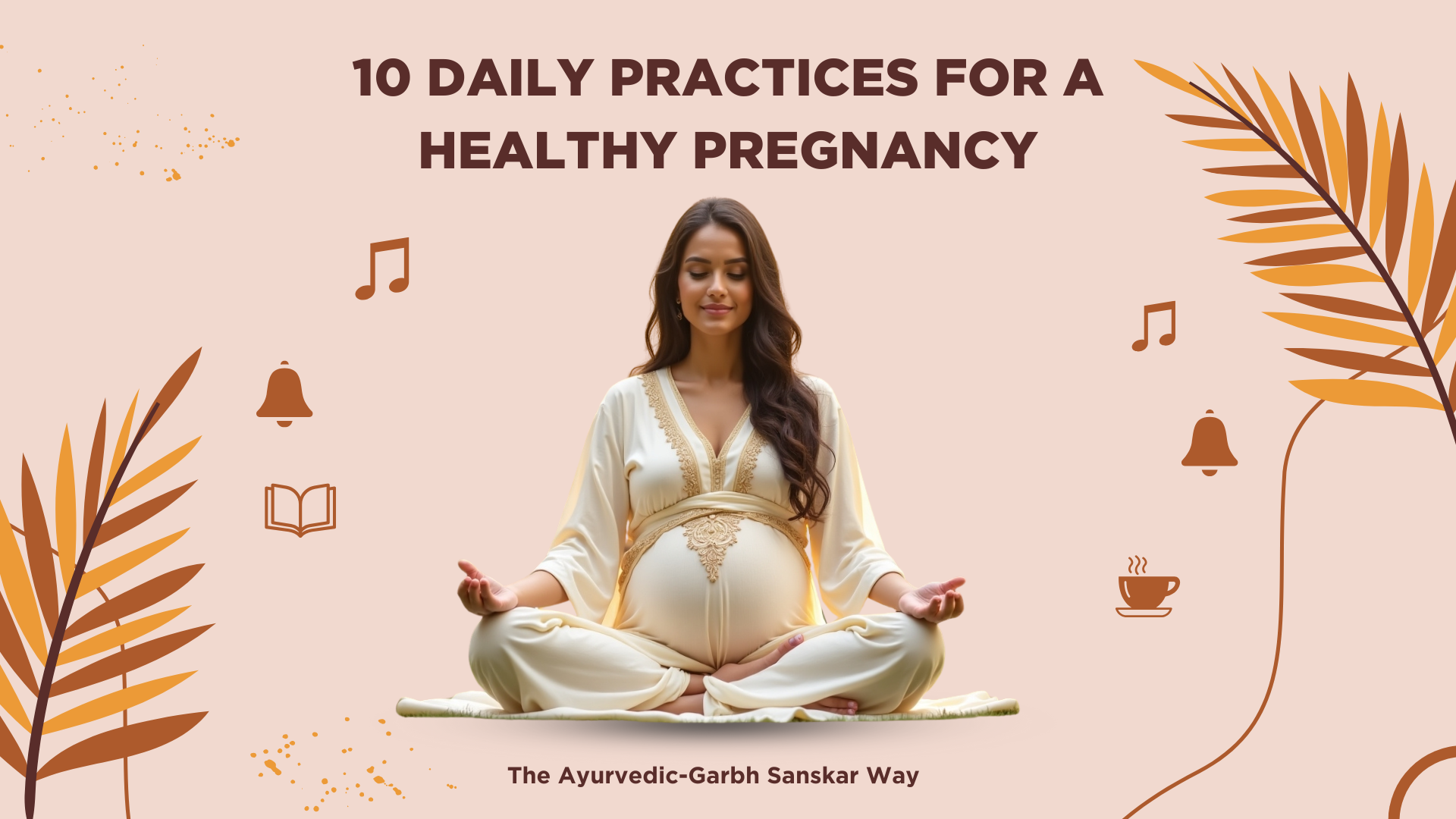 10 Daily Practices for a Healthy Pregnancy: The Ayurvedic-Garbh Sanskar ...