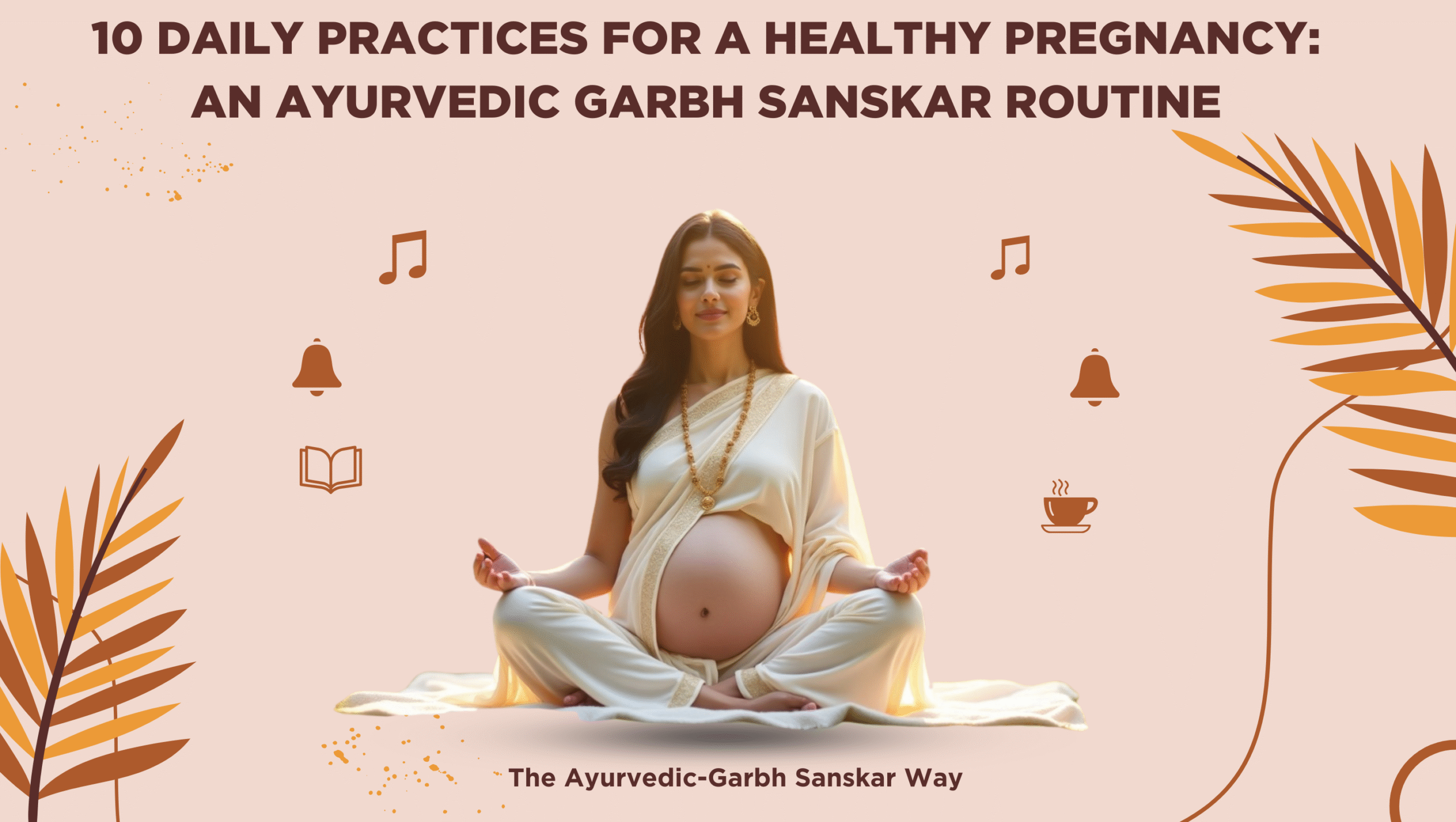 10 Daily Practices for a Healthy Pregnancy: An Ayurvedic Garbh Sanskar ...